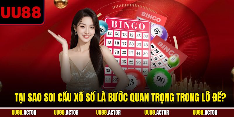 Tại sao soi cầu xổ số là bước quan trọng trong lô đề?