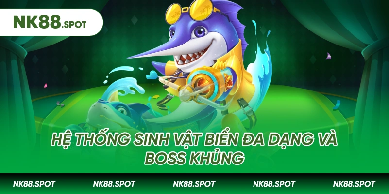 Hệ thống sinh vật biển đa dạng và Boss khủng